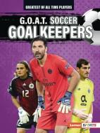 G.O.A.T. Soccer Goalkeepers di Alexander Lowe edito da LERNER PUBN