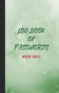 Log Book of Passwords - Keep Out: A Book for Your Passwords and Websites and Emails - Green di Metta Art Publications edito da LIGHTNING SOURCE INC