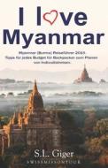 GER-I LOVE MYANMAR di Swissmiss Ontour, S. L. Giger edito da LIGHTNING SOURCE INC