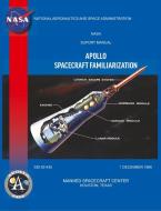 Apollo Spacecraft Familiarization Manual di Manned Spacecraft Center, North American Aviation Inc, Nasa edito da MILITARY BOOKSHOP