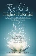Reiki`s Highest Potential - Exploring Original Usui Reiki To Become Your Highest Potential. Including Eastern & Western Philosophies Manuals 1 di Sarina Korotane edito da John Hunt Publishing