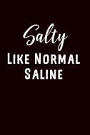 Salty Like Normal Saline: Punny RN LPN Gift Journal: This Is a Blank Lined Diary That Makes a Perfect Funny Nurse Gift f di Nacl Humor Journal edito da INDEPENDENTLY PUBLISHED