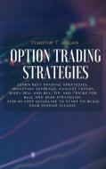OPTION TRADING STRATEGIES di Timothy T. Hogan edito da 800A LTD