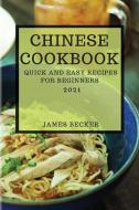 CHINESE COOKBOOK 2021: QUICK AND EASY RE di JAMES BECKER edito da LIGHTNING SOURCE UK LTD