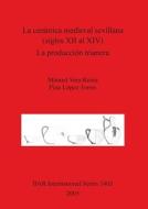 La Ceramica Medieval Sevillana (Siglos XII Al XIV). La Produccion Trianera di Manuel Vera Reina, Pina Lopez Torres edito da British Archaeological Association