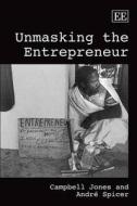 Unmasking the Entrepreneur di Campbell Jones edito da Edward Elgar Publishing