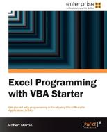 Excel Programming with VBA Starter di Robert Martin edito da PACKT PUB
