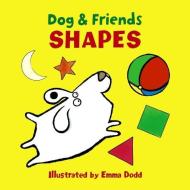 Dog & Friends: Shapes di Dodd Emma edito da Anness Publishing