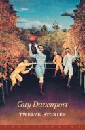 Twelve Stories di Guy Davenport edito da COUNTERPOINT PR