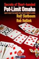 Secrets of Short-handed Pot-limit Omaha di Rolf Slotboom, Rob Hollink edito da D&B Publishing