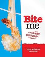 Bite Me: A Stomach-Satisfying, Visually Gratifying, Fresh-Mouthed Cookbook di Julie Albert, Lisa Gnat edito da Kyle Cathie Limited