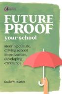 Future-proof Your School di David Hughes edito da Critical Publishing Ltd