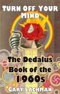 The Dedalus Book of the 1960s: Turn Off Your Mind di Gary Lachman edito da DEDALUS LTD