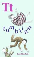 T Is For Tumbling di Julie Morstad edito da Simply Read Books