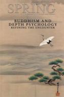 Spring Journal, Vol. 89, Spring 2013, Buddhism and Depth Psychology: Refining the Encounter edito da SPRING JOURNAL