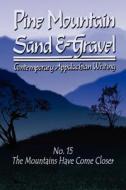 Pine Mountain Sand & Gravel, No. 15, the Mountains Have Come Closer edito da Wind Publications