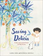 Saving Delicia: A Story about Small Seeds and Big Dreams di Laura Gehl edito da FLYAWAY BOOKS