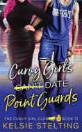 Curvy Girls Can't Date Point Guards di Kelsie Stelting edito da LIGHTNING SOURCE INC