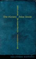 The Wicked John Goode (Heathen Edition) di Horace Winthrop Scandlin edito da Heathen Editions