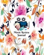 Movie Review Journal: Write Review and Keep a Record of All the Movies You Have Watched, a Perfect Book Gift for Movie Lovers, Film Log, Mov di Divine Stationaries edito da Createspace Independent Publishing Platform