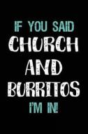 If You Said Church and Burritos I'm in: Journals to Write in for Kids - 6x9 di Dartan Creations edito da Createspace Independent Publishing Platform