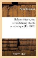 Balsameloeon, Eau Hemostatique Et Anti-scorbutique De M. Pierre Brocchieri di BROCCHIERI-P edito da Hachette Livre - BNF