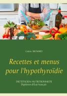 Recettes et menus pour l'hypothyroïdie di Cedric Menard edito da Books on Demand