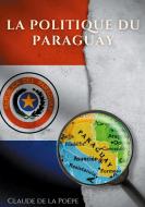 La Politique du Paraguay di Claude de La Poëpe edito da Books on Demand