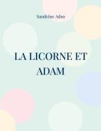 La Licorne et Adam di Sandrine Adso edito da Books on Demand
