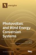 Photovoltaic and Wind Energy Conversion Systems di EMILIO FIGUERES edito da MDPI AG