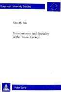 Transcendence and Spatiality of the Triune Creator di Chan Ho Park edito da Lang, Peter