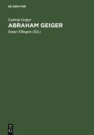 Abraham Geiger di Ludwig Geiger edito da De Gruyter