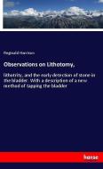 Observations on Lithotomy, di Reginald Harrison edito da hansebooks