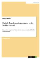 Digitale Transformationsprozesse in der Sozialwirtschaft di Martin Holler edito da GRIN Verlag
