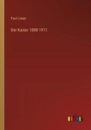 Der Kaiser 1888-1911 di Paul Liman edito da Outlook Verlag