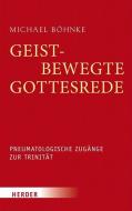 Geistbewegte Gottesrede di Michael Böhnke edito da Herder Verlag GmbH