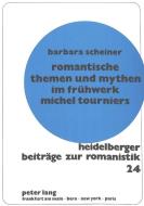 Romantische Themen und Mythen im Frühwerk Michel Tourniers di Barbara Scheiner edito da Lang, Peter GmbH