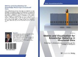 Metrics and Visualization for Knowledge Maturing in Structured Data di Altug Akay edito da AV Akademikerverlag