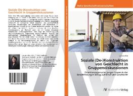 Soziale (De-)Konstruktion von Geschlecht in Gruppendiskussionen di Lorraine Birr edito da AV Akademikerverlag