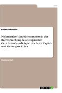 Nichttarifäre Handelshemmnisse in der Rechtsprechung des europäischen Gerichtshofs am Beispiel des freien Kapital- und Z di Robert Schneider edito da GRIN Verlag