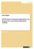 Swot-analyse. Positionierungsanalysen Am Beispiel Des Unternehmensplanspiels Topsim di Simon Wagner edito da Grin Publishing