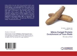 Micro-Fungal Protein Enrichment of Yam Peels di Mmadiniru J. Akintomide, Sylvester P. Antai edito da LAP Lambert Academic Publishing