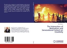 The Interaction of Motivation and Generational Cohort on Creativity di Darryl Brown edito da LAP Lambert Academic Publishing