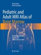 Pediatric And Adult Mri Atlas Of Bone Marrow di Hakan Ilaslan, Murali Sundaram edito da Springer-verlag Berlin And Heidelberg Gmbh & Co. Kg