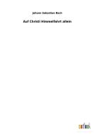 Auf Christi Himmelfahrt allein di Johann Sebastian Bach edito da Outlook Verlag