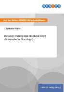 Desktop-Purchasing (Einkauf über elektronische Kataloge) di I. Zeilhofer-Ficker edito da GBI-Genios Verlag