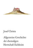 Allgemeine Geschichte der ehemaligen Herrschaft Eichheim di Josef Christa edito da Books on Demand