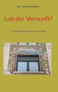 Lob der Vernunft? di Paul-Bernhard Berghorn edito da Books on Demand