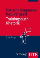 Trainingsbuch Rhetorik di Tim-Christian Bartsch, Michael Hoppmann, Bernd F. Rex, Markus Vergeest edito da Schoeningh Ferdinand GmbH