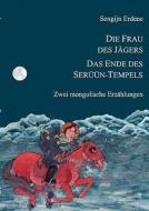 Die Frau des Jägers, Das Ende des Serüün-Tempels di Sengijn Erdene edito da Books on Demand